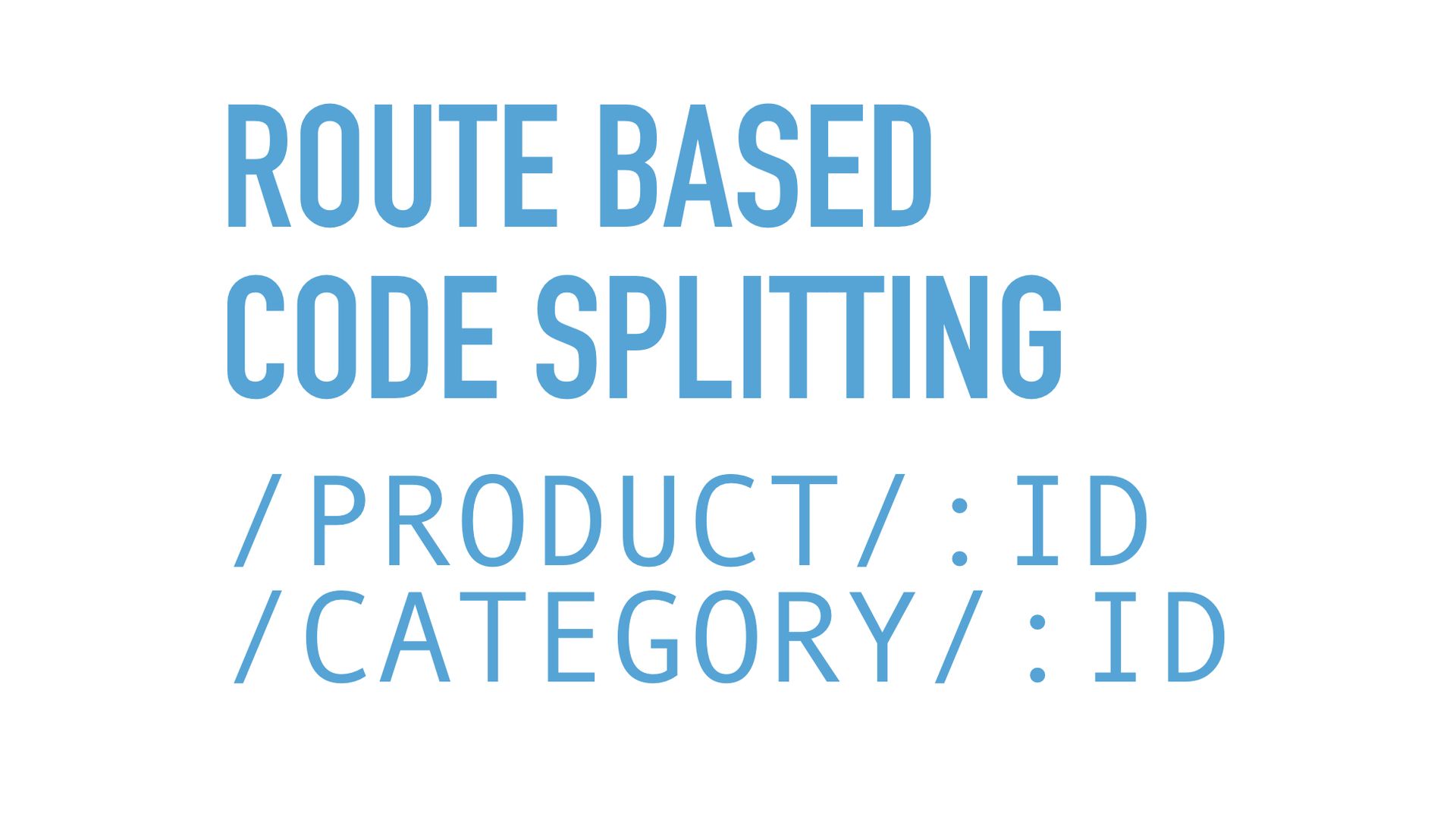 Slide text: Route based code splitting